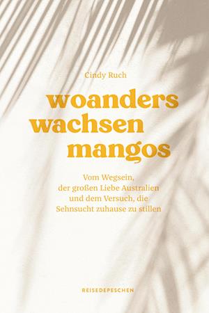 Woanders wachsen Mangos - Cindy Ruch - Books - Reisedepeschen Verlag - 9783963480256 - March 21, 2023