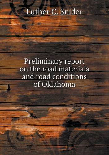 Preliminary Report on the Road Materials and Road Conditions of Oklahoma - Luther C. Snider - Books - Book on Demand Ltd. - 9785518501256 - March 12, 2013