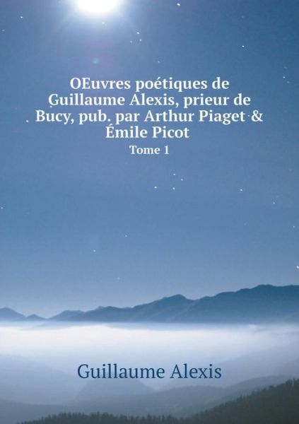 Cover for Guillaume Alexis · Oeuvres Po Tiques De Guillaume Alexis, P (Paperback Book) (2015)