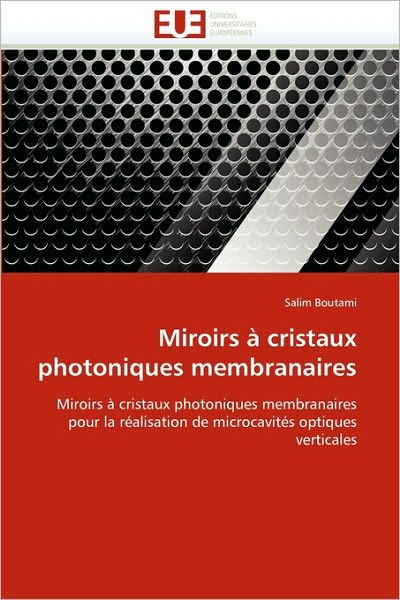 Cover for Salim Boutami · Miroirs À Cristaux Photoniques Membranaires: Miroirs À Cristaux Photoniques Membranaires Pour La Réalisation De Microcavités Optiques Verticales (Paperback Book) [French edition] (2018)