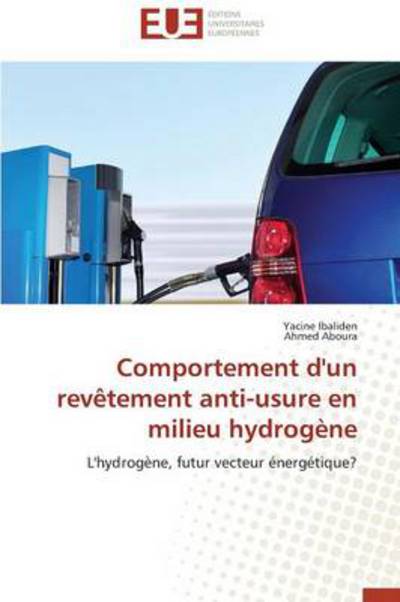 Cover for Ahmed Aboura · Comportement D'un  Revêtement Anti-usure en Milieu Hydrogène: L'hydrogène, Futur Vecteur Énergétique? (Paperback Book) [French edition] (2018)