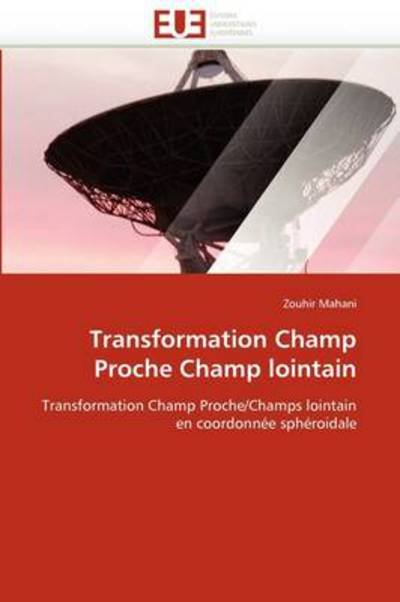 Cover for Zouhir Mahani · Transformation Champ Proche Champ Lointain: Transformation Champ Proche / Champs Lointain en Coordonnée Sphéroidale (Taschenbuch) [French edition] (2018)