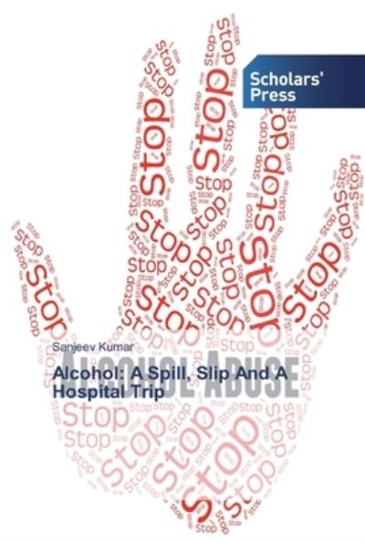 Alcohol: A Spill, Slip And A Hosp - Kumar - Książki -  - 9786138829256 - 8 kwietnia 2019