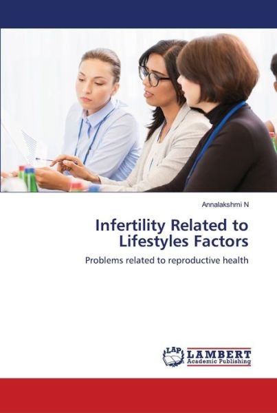 Infertility Related to Lifestyles Fac - N - Bücher -  - 9786139950256 - 3. Dezember 2018