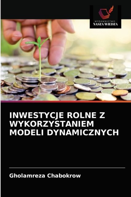 Cover for Gholamreza Chabokrow · Inwestycje Rolne Z Wykorzystaniem Modeli Dynamicznych (Paperback Book) (2021)