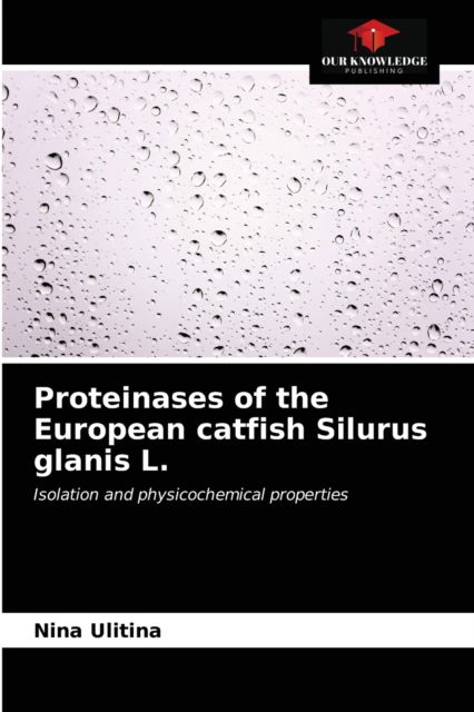 Cover for Nina Ulitina · Proteinases of the European catfish Silurus glanis L. (Paperback Book) (2021)