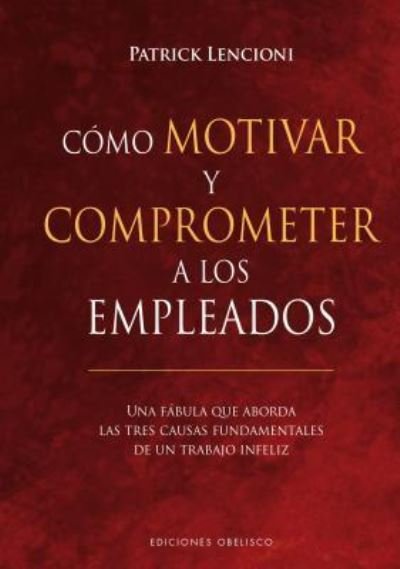 Cover for Patrick Lencioni · Como Motivar Y Comprometer a Los Empleados (Pocketbok) (2018)