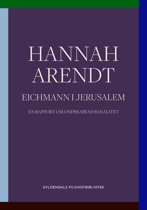 Gyldendals Filosofibibliotek: Eichmann i Jerusalem - Hannah Arendt - Bøker - Gyldendal - 9788702383256 - 1. mars 2023