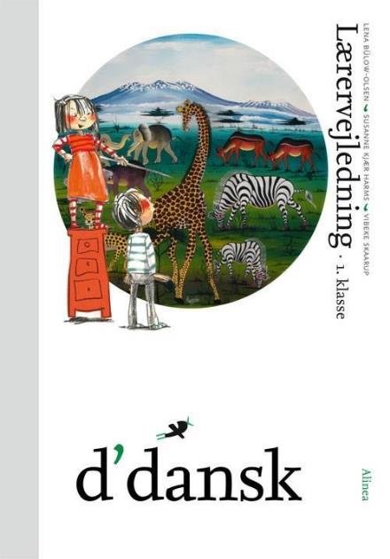 Cover for Lena Bülow-Olsen; Susanne Kjær Harms; Vibeke Skaarup · D'dansk: D'dansk, Lærervejledning, 1.kl. (Hæftet bog) [1. udgave] (2017)