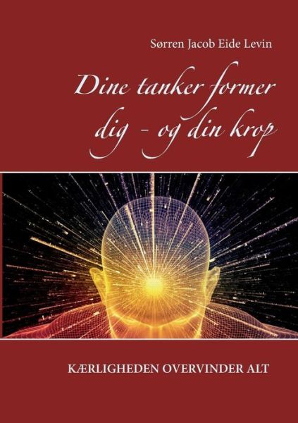 Cover for Sørren Jacob Eide Levin; Sørren Jacob Eide Levin; Sørren Jacob Eide Levin · Dine tanker former dig - og din krop (Paperback Book) [1º edição] (2017)