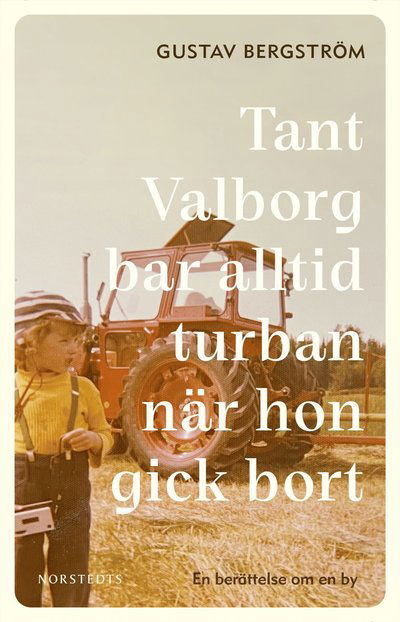 Gustav Bergström · Tant Valborg bar alltid turban när hon gick bort : en berättelse om en by (Bound Book) (2024)