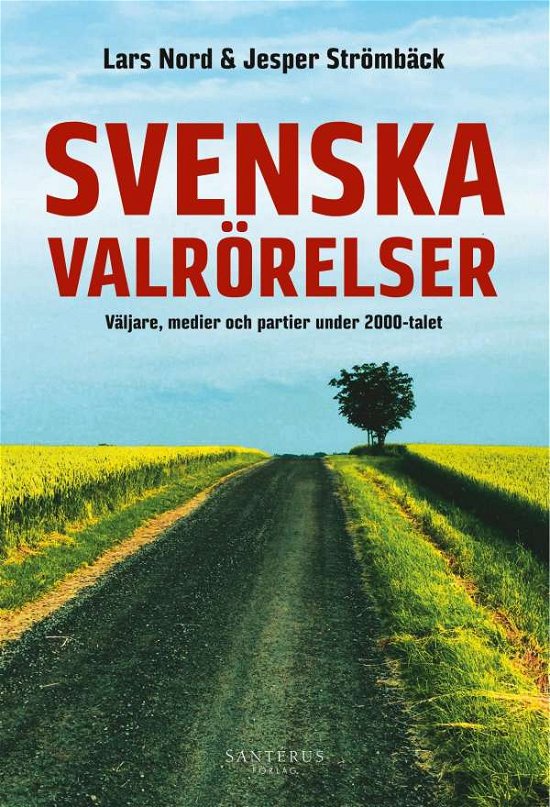 Cover for Nord Lars · Svenska valrörelser : väljare, medier och partier under 2000-talets valrörelser (Sewn Spine Book) (2018)