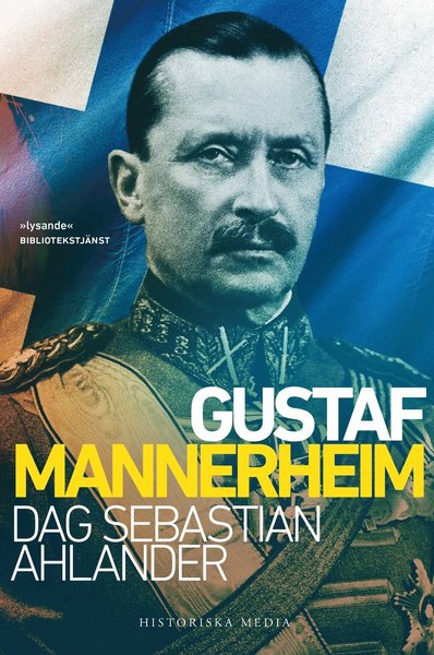 Gustaf Mannerheim - Dag Sebastian Ahlander - Bøger - Historiska Media - 9789175456256 - 6. marts 2018