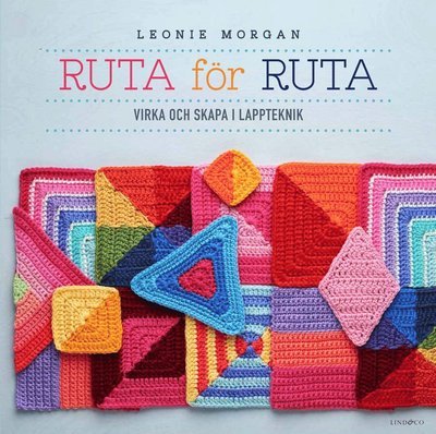 Cover for Leonie Morgan · Ruta för ruta - Virka och skapa i lappteknik (Inbunden Bok) (2022)