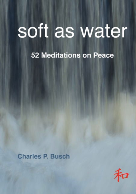 Cover for Charles P Busch · Soft As Water (Paperback Book) (2018)