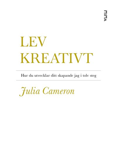 Lev kreativt : hur du utvecklar ditt skapande jag i tolv steg - Julia Cameron - Boeken - Mima Förlag - 9789188681256 - 25 januari 2018