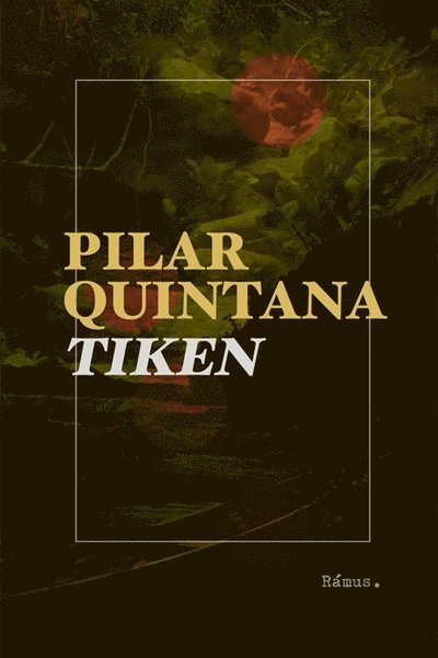Tiken - Pilar Quintana - Books - Rámus Förlag - 9789189105256 - November 1, 2021