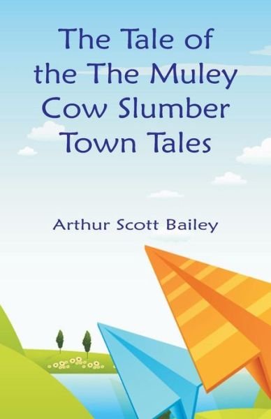 Cover for Arthur Scott Bailey · The Tale of the The Muley Cow Slumber-Town Tales (Taschenbuch) (2018)