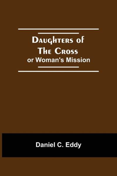Cover for Daniel C Eddy · Daughters Of The Cross (Paperback Book) (2021)