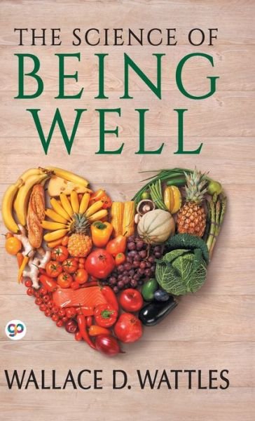 Cover for Wallace D Wattles · The Science of Being Well (Hardcover Book) (2019)