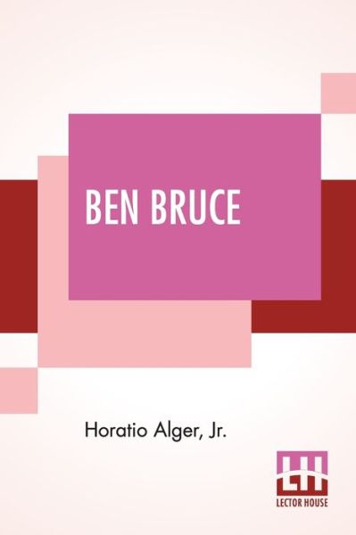 Cover for Alger, Horatio, Jr · Ben Bruce: Scenes In The Life Of A Bowery Newsboy. (Taschenbuch) (2020)