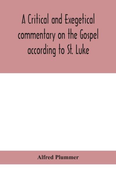 Cover for Alfred Plummer · A critical and exegetical commentary on the Gospel according to St. Luke (Paperback Book) (2020)