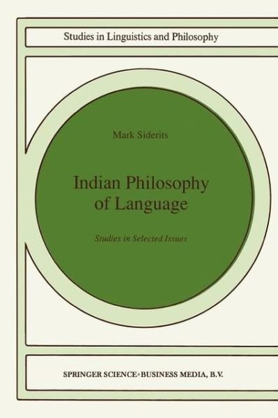 Mark Siderits · Indian Philosophy of Language: Studies in Selected Issues - Studies in Linguistics and Philosophy (Pocketbok) [Softcover reprint of the original 1st ed. 1991 edition] (2012)