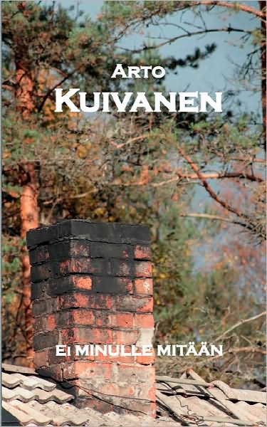 Cover for Arto Kuivanen · Ei Minulle Mitaan (Paperback Book) [Finnish edition] (2010)