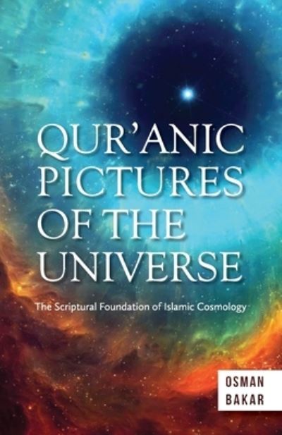 Qur'anic Pictures of the Universe - Osman Bakar - Books - ISLAMIC BOOK TRUST - 9789670526256 - May 18, 2018