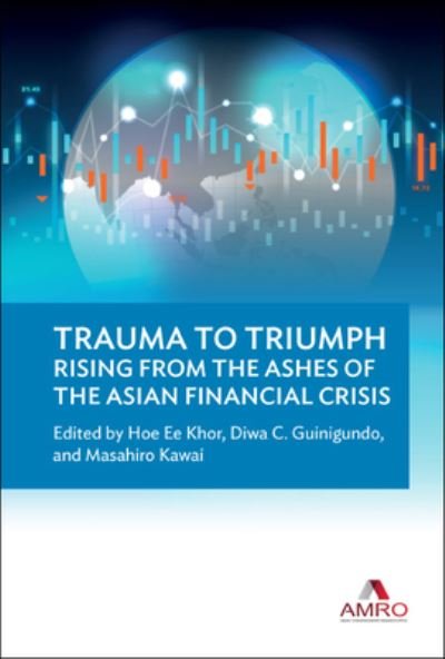 Cover for Hoe Ee Khor · Trauma To Triumph: Rising From The Ashes Of The Asian Financial Crisis (Innbunden bok) (2022)