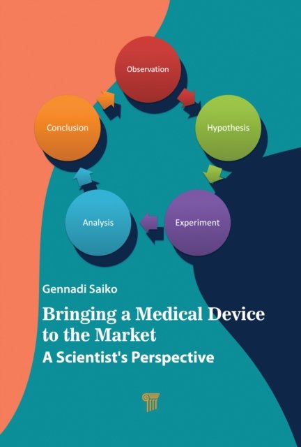 Cover for Saiko, Gennadi (Ryerson University, Canada) · Bringing a Medical Device to the Market: A Scientist’s Perspective (Hardcover Book) (2022)