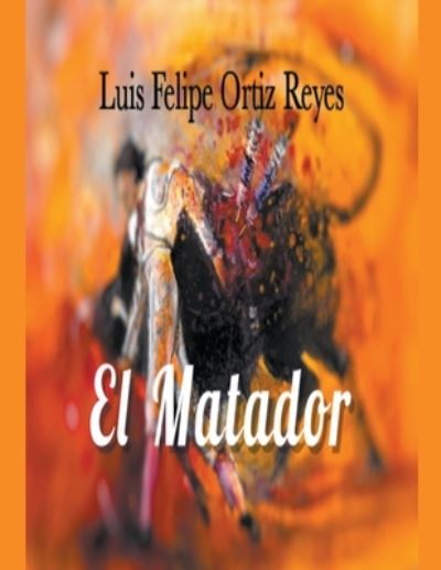 Cover for Luis Felipe Ortiz Reyes · El Matador (Pocketbok) (2021)