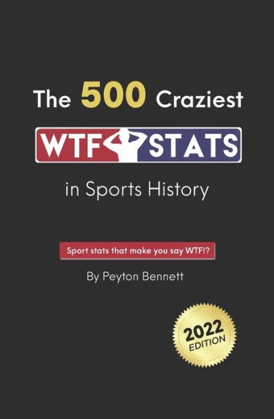 Cover for Peyton Bennett · 500 Craziest WTF Stats in Sports History (Book) (2022)