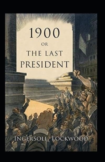 Cover for Ingersoll Lockwood · 1900; Or, The Last President (Paperback Book) (2022)