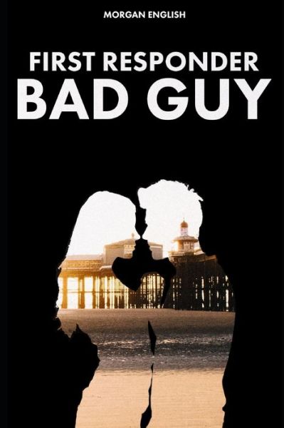 Cover for Morgan English · First Responder Bad Guy (Bad Guy Book 2) (Paperback Book) (2021)