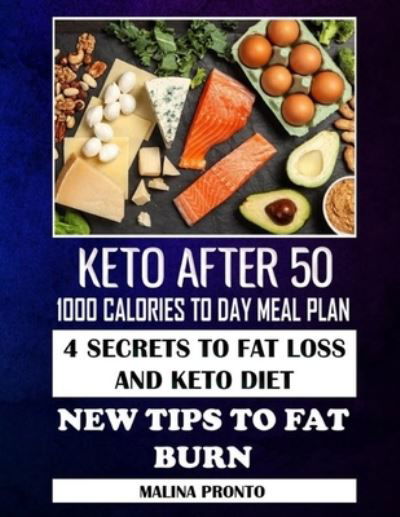 Cover for Malina Pronto · Keto After 50: 1000 Calories To Day Meal Plan: 4 Secrets To Fat Loss And Keto Diet: New Tips To Fat Burn (Paperback Book) (2021)