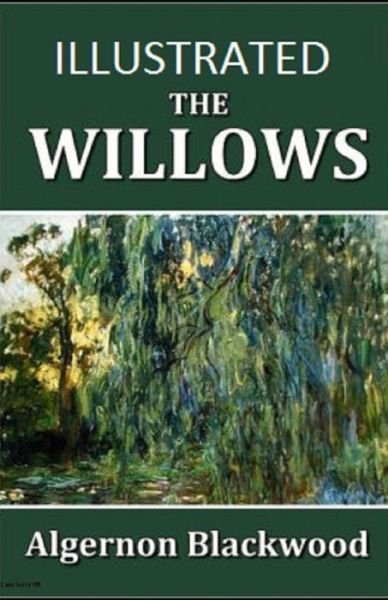 The Willows Illustrated - Algernon Blackwood - Libros - Independently Published - 9798514413256 - 3 de junio de 2021