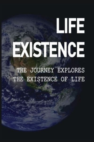 Life Existence - Zachery Krefft - Kirjat - Independently Published - 9798514455256 - torstai 3. kesäkuuta 2021
