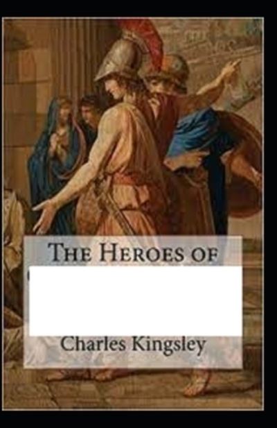 The Heroes by Charles Kingsley illustrated edition - Charles Kingsley - Books - Independently Published - 9798514976256 - June 4, 2021