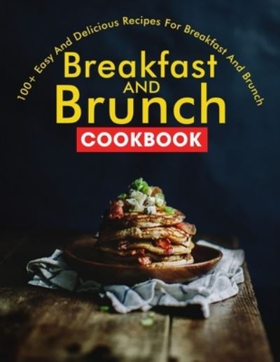 Cover for Ayden Willms · Breakfast and Brunch CookBook: 100+ Easy And Delicious Recipes For Breakfast And Brunch (Pocketbok) (2021)