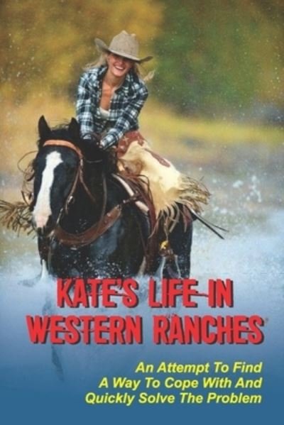 Kate's Life In Western Ranches - Xuan Graden - Books - Independently Published - 9798546094256 - July 29, 2021