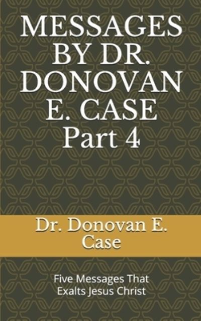 Cover for Donovan E Case · Messages by Dr. Donovan E. Case 4 (Paperback Book) (2020)