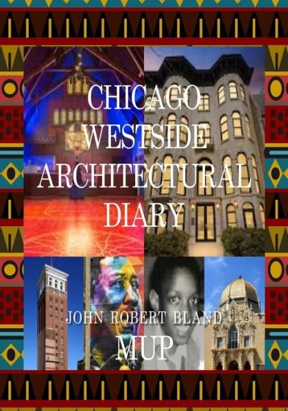 Chicago Westside Architectural Diary - John Robert Bland - Libros - Independently Published - 9798565606256 - 16 de noviembre de 2020