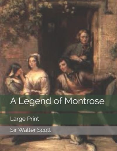 A Legend of Montrose - Sir Walter Scott - Książki - Independently Published - 9798574925256 - 23 stycznia 2021