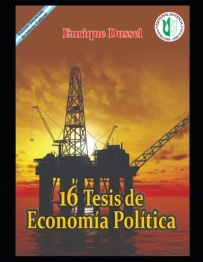 Cover for Enrique Dussel · 16 Tesis de Economia politica: Una Filosofia de la economia - Enrique Dussel - Docencia (Pocketbok) (2021)