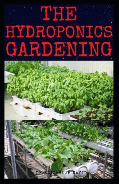 The Hydroponics Gardening - Elizabeth David - Kirjat - Independently Published - 9798638995256 - maanantai 20. huhtikuuta 2020