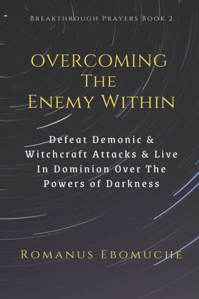 Cover for Romanus Ebomuche · Overcoming The Enemy Within: Defeat Demonic &amp; Witchcraft Attacks &amp; Live in Dominion Over The Powers of Darkness - Breakthrough Prayers (Paperback Book) (2020)