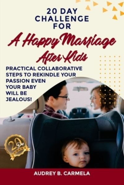 Cover for Audrey B Carmela · 20 Day Challenge for a Happy Marriage After Kids (Paperback Book) (2020)