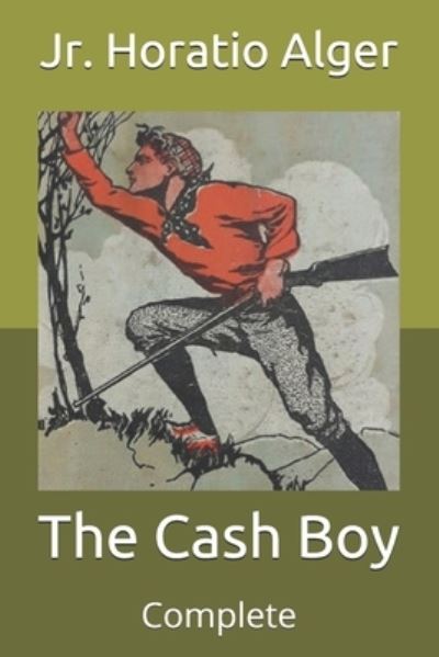 Cover for Alger, Horatio, Jr · The Cash Boy: Complete (Paperback Book) (2021)