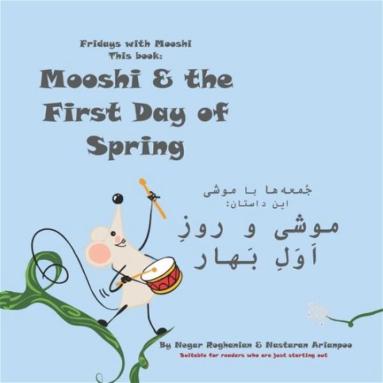 Cover for Negar Roghanian · Mooshi &amp; the First Day of Spring &amp;#1605; &amp;#1608; &amp;#1588; &amp;#1609; &amp;#1608; &amp;#1585; &amp;#1608; &amp;#1586; &amp;#1616; &amp;#1575; &amp;#1614; &amp;#1608; &amp;#1614; &amp;#1604; &amp;#1616; &amp;#1576; &amp;#1614; &amp;#1607; &amp;#1575; &amp;#1585; : Bilingual Edition, English-Farsi / Persian - Fridays with Mo (Pocketbok) (2021)